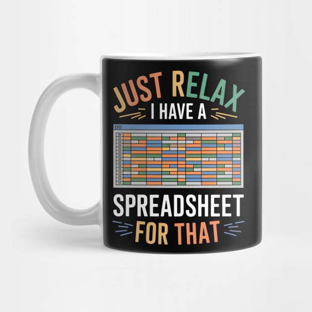 Funny Spreadsheet Lover T-Shirt – "Just Relax I Have A Spreadsheet For That" by MakerMind8.2